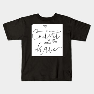 Be Content with what you have Kids T-Shirt